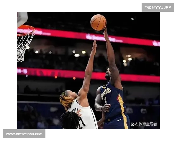 鹈鹕险胜篮网细节：英格拉姆缺阵下角色球员爆发